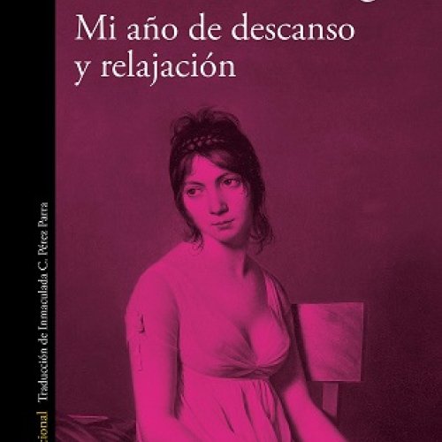 Literatura solasaldia: MI AÑO DE DESCANSO Y RELAJACIÓN (Ottessa Moshfegh)